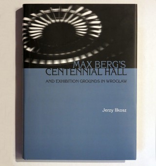 Max Berg’s Centennial Hall and Exhibition Grounds in Wrocław