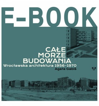 Całe morze budowania. Wrocławska architektura 1956-1970