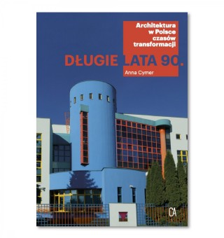 Długie lata 90. Architektura w Polsce czasów transformacji