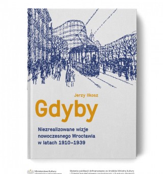 If. Unrealized visions of modern Wrocław in the years 1910-1939