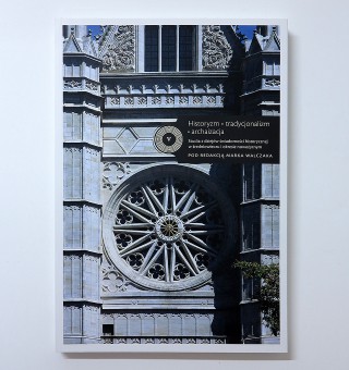 Historyzm – tradycjonalizm – archaizacja. Studia z dziejów świadomości historycznej w średniowieczu i okresie nowożytnym