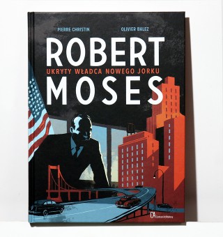 Robert Moses. Ukryty władca Nowego Jorku