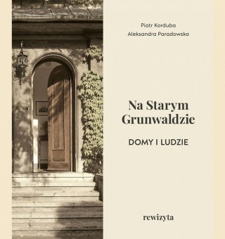 Na Starym Grunwaldzie. Domy i ludzie. Rewizyta