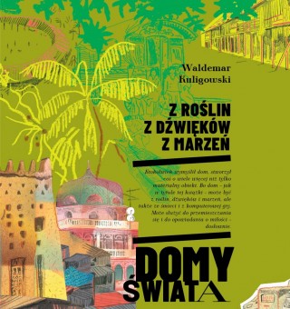 Z roślin, z dźwięku, z marzeń. Domy świata