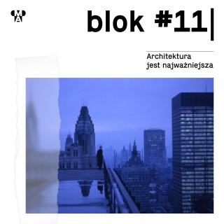 blok #11 | Architektura jest najważniejsza