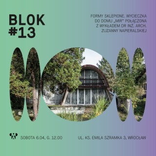 BLOK #13 | Formy sklepione – zwiedzanie domu MIR połączone z wykładem dr inż.arch. Zuzanny Napieralskiej