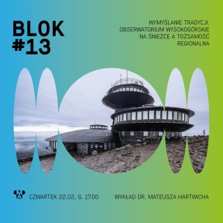 BLOK #13 | Wymyślanie tradycji. Obserwatorium Wysokogórskie na Śnieżce a tożsamość regionalna