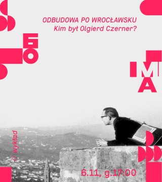 Odbudowa po wrocławsku. Kim był Olgierd Czerner?
