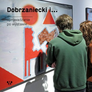 Dobrzaniecki i … | oprowadzanie kuratorskie