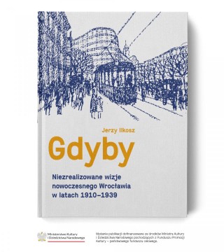 Gdyby. Niezrealizowane wizje nowoczesnego Wrocławia w latach 1910-1939