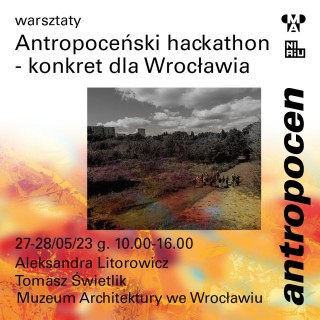 Antropocen: Antropoceński hackathon – konkret dla Wrocławia