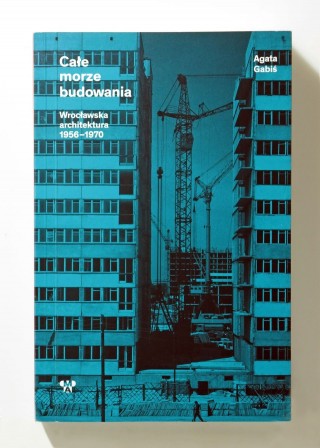 Całe morze budowania. Wrocławska architektura 1956-1970