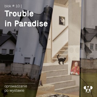 Trouble in Paradise - autorsko-kuratorskie oprowadzanie po wystawie