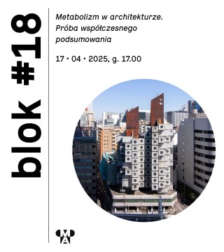 Blok #18 | Metabolizm w architekturze. Próba współczesnego podsumowania