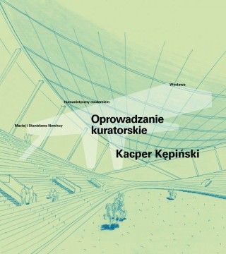 Między modernizmem a empatią – oprowadzanie kuratorskie z Kacprem Kępińskim