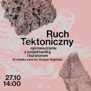 Ruch tektoniczny | oprowadzanie z projektantką i kuratorem