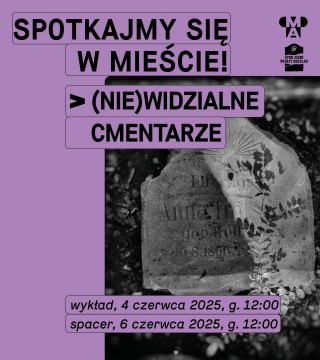 Spotkajmy się w mieście! | (Nie)widzialne cmentarze