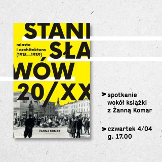 Stanisławów 20/XX. Miasto i architektura 