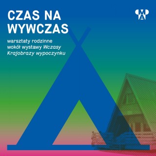 CZAS NA WYWCZAS! | wakacyjne warsztaty rodzinne